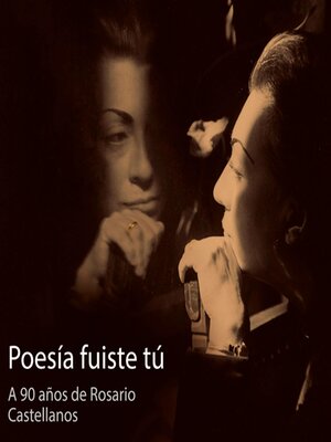 cover image of Poesía fuiste tú. a 90 años de Rosario Castellanos